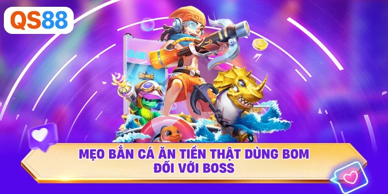 Mẹo bắn cá ăn tiền thật dùng bom đối với Boss