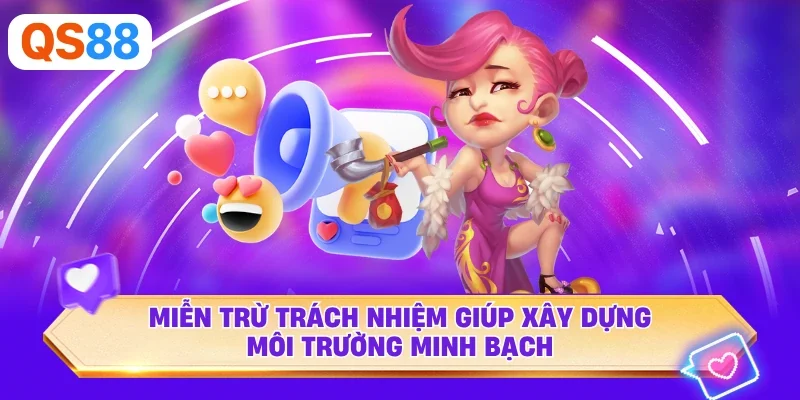 Miễn trừ trách nhiệm giúp xây dựng môi trường minh bạch