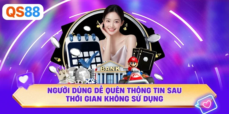Người dùng dễ quên thông tin sau thời gian không sử dụng