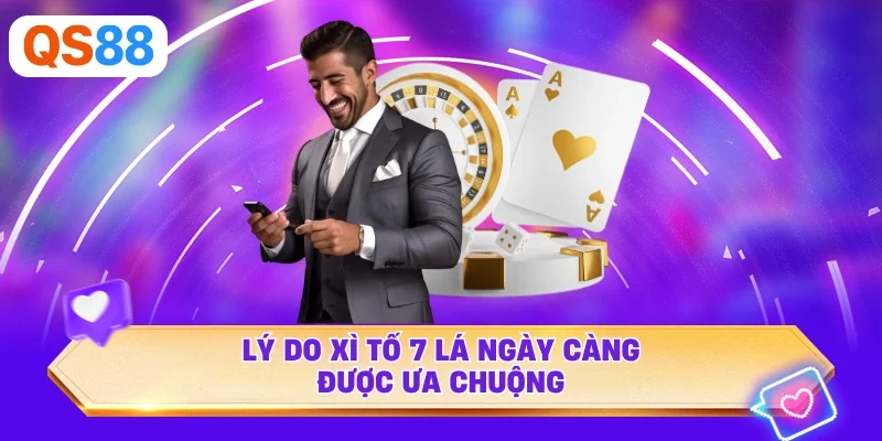 Lý do xì tố 7 lá ngày càng được ưa chuộng