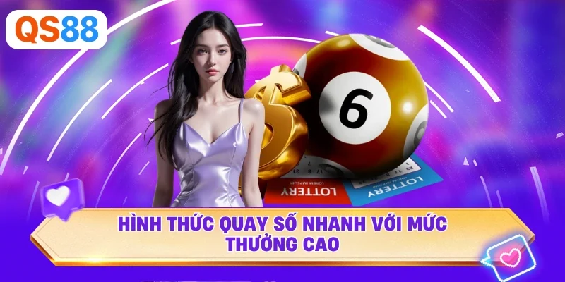 Hình thức quay số nhanh với mức thưởng cao