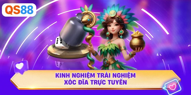 Kinh nghiệm trải nghiệm xóc đĩa trực tuyến